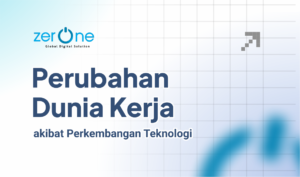 Perubahan dunia kerja akibat perkembangan teknologi